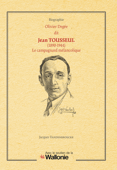 Olivier Degée dit Jean Tousseul (1890-1944) : Le campagnard mélancolique, chantre de la Wallonie mosane