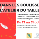 EXPO 13.10 > 31/10 : "Dans les coulisses de l'atelier du Taille-plume"